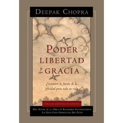 Poder, Libertad, y Gracia: Encuentre La Fuente de La Felicidad Para Toda Su Vida Chopra DeepakPaperback