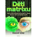 Děti matrixu - Jak interdimenzionální rasa tisíce let ovládá svět - David Icke