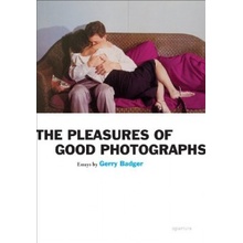 The Pleasures of Good Photographs - Gerry Badger