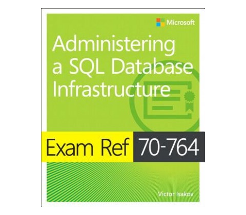 Exam Ref 70-764 Administering a SQL Database Infrastructure Isakov Victor
