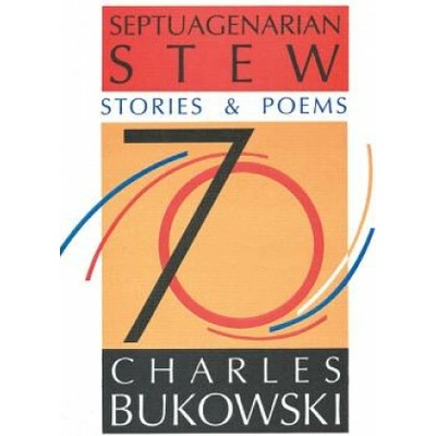 Septuagenarian Stew: Stories and Poems - Ch. Bukowski