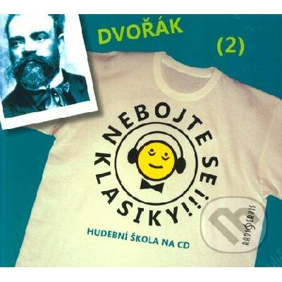 Nebojte se klasiky! (2) - Antonín Dvořák - Antonín Dvořák