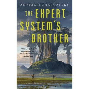 Expert System's Brother | Adrian Tchaikovsky (ISBN: 9781250197566)