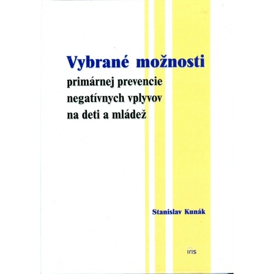 Vybrané možnosti primárnej prevencie negatívnych vplyvov na deti a mládež - Stanislav Kunák