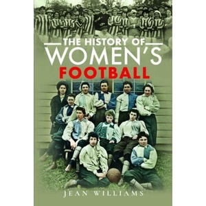 The History of Women's Football | Williams, Jean (ISBN: 9781399008624)