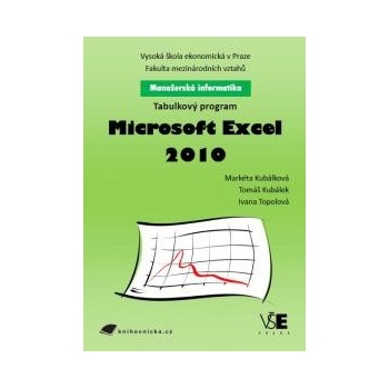 Manažerská informatika: Tabulkový program Microsoft Excel 2010 - Tomáš Kubálek
