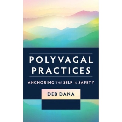 Polyvagal Practices, Anchoring the Self in Safety WW Norton & Co
