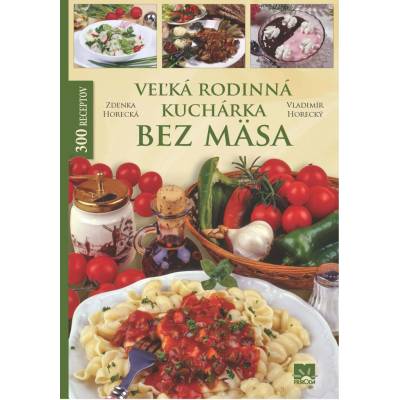 VEĽKÁ RODINNÁ KUCHÁRKA BEZ MÄSA - Zdenka Horecká, Vladimír Horecký SK