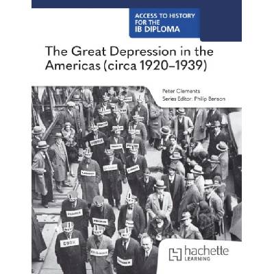 Access to History for the IB Diploma: The Great Depression in the Americas circa 1920-1939 - Clements, Peter – Hledejceny.cz