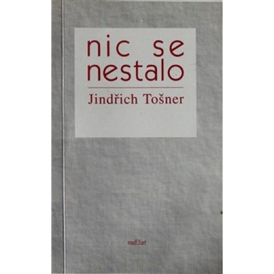 Nic se nestalo - Jindřich Tošner