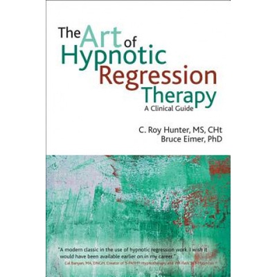 Art of Hypnotic Regression Therapy Hunter C. Roy