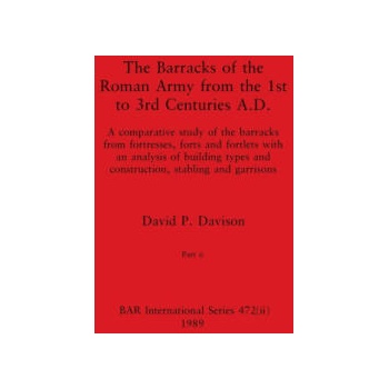 Image 1 of The Barracks of the Roman Army from the 1st to 3rd Centuries A. D. , Part ii | David P. Davison