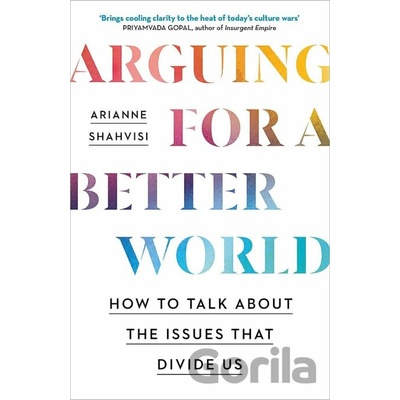Arguing for a Better World - Arianne Shahvisi
