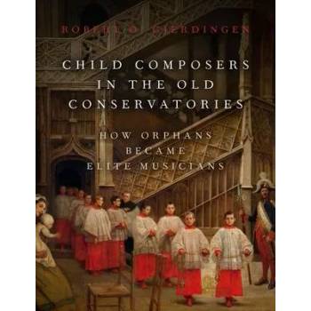 Image 1 of Child Composers in the Old Conservatories | Gjerdingen, Robert O.