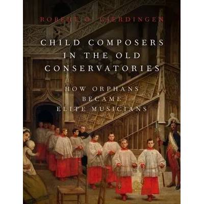 Child Composers in the Old Conservatories | Gjerdingen, Robert O.