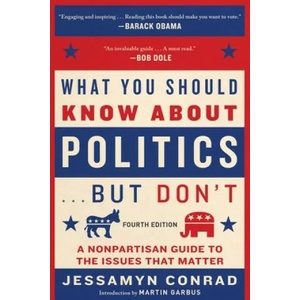 What You Should Know about Politics . . . But Don't, Fourth Edition: A Nonpartisan Guide to the Issues That Matter | Martin Garbus (ISBN: 9781950691258)