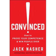 Convinced!: How to Prove Your Competence & Win People Over Nasher JackPaperback