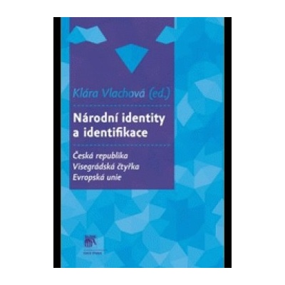 Národní identity a identifikace. Česká republika - Visegrádská čtyřka - Klára Vlachová