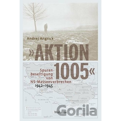 Aktion 1005 - Spurenbeseitigung von NS-Massenverbrechen 1942 -1945 Angrick AndrejPevná vazba