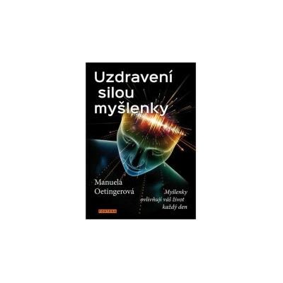 Uzdravení silou myšlenky - Myšlenky ovlivňují váš život každý den