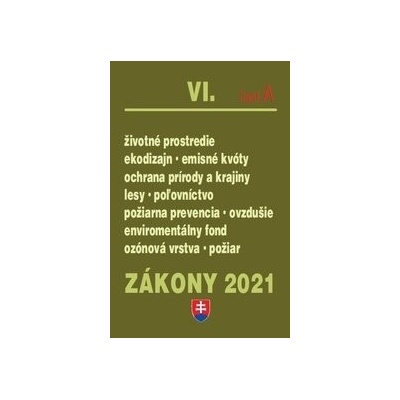 Zákony 2021 VI. A - Životné prostredie – Úplné znenie k 1.1.2021 Životné prostredie, enviromentálny fond, kvalita ovzdušia, lesy, poľovníctvo, emisné kvóty, príroda - Kolektív autorov