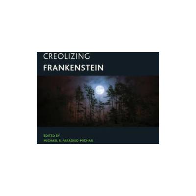 Creolizing Frankenstein | Michael R. Paradiso-Michau