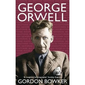 George Orwell | Gordon Bowker (2004)
