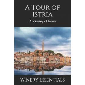 A Tour of Istria: A Journey of Wine | Winery Essentials (ISBN: 9781096677291)