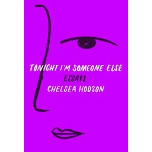 Tonight I'm Someone Else: Essays | Chelsea Hodson (ISBN: 9781250170194)