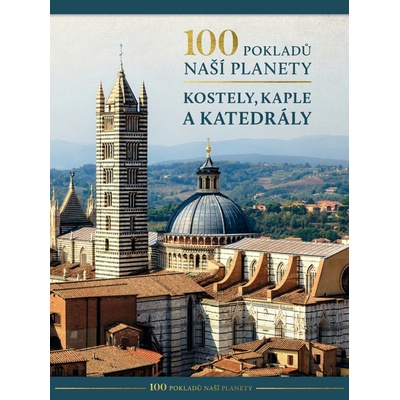 100 pokladů naší planety Kostely, kaple a katedrály