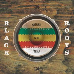 Black Roots - Nothing In The Larder (LP) (3760301215349)