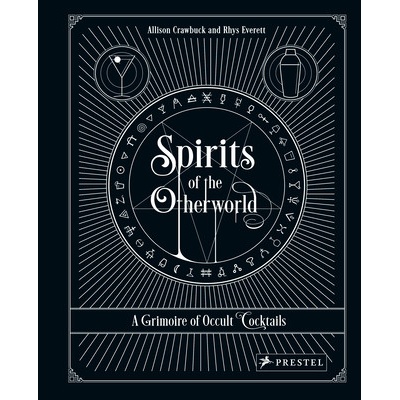Spirits of the Otherworld: A Grimoire of Occult Cocktails and Drinking Rituals Crawbuck Allison