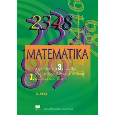 Matematika pre 3. ročník gymnázia a 7. ročník gymnázia s osemročným štúdiom s VJM 2. časť