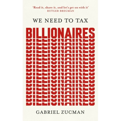 We Need to Tax Billionaires - Gabriel Zucman