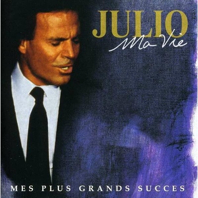 Iglesias, Julio ♫ Ma Vie: Mes Plus Grands Succès / French Version CD
