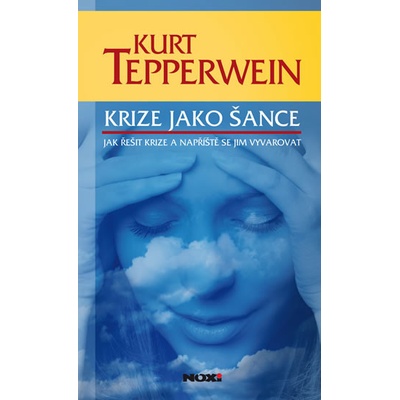 Krize jako šance - Jak řešit krize a napříště se jim vyvarovat - Kurt Tepperwein