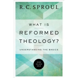 What Is Reformed Theology? - Understanding the Basics (ISBN: 9780801018466)
