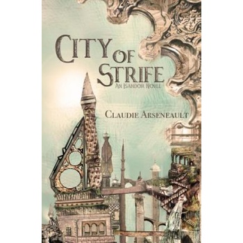 Claudie Arseneault City of Strife | Claudie Arseneault