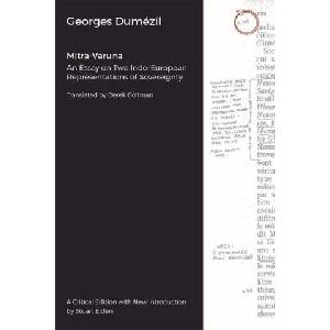 Mitra-Varuna - An Essay on Two Indo-European Representations of Sovereignty | Georges Dumézil, Stuart Elden, Derek Coltman (ISBN: 9781912808977)