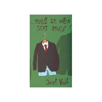 …tobě se něco stát musí - Josef Volf