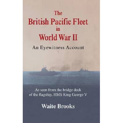 British Pacific Fleet in World War II | Waite Brooks