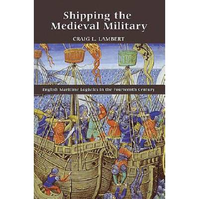 Shipping the Medieval Military | Craig L. Lambert