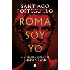 Roma soy yo: La verdadera historia de Julio Cesar / I Am Rome (ISBN: 9788466671781)