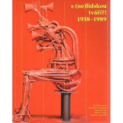 S nelidskou tváří?! 1938-1989 - Šícha Jan