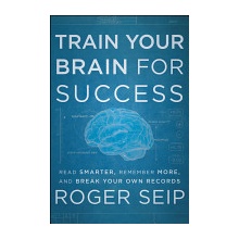 Train Your Brain For Success - R. Seip