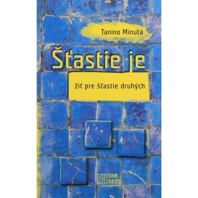 Tanino Minuta - Štastie je žiť pre štastie druhých