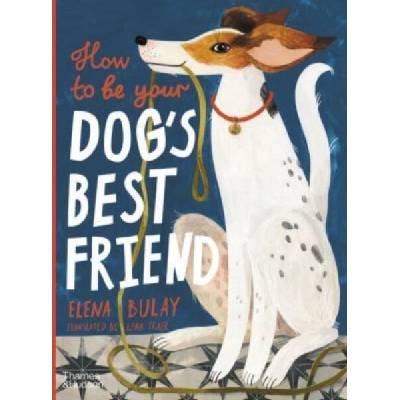 How to be Your Dog's Best Friend | Bulay, Elena