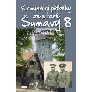Kriminální příběhy ze staré Šumavy 8 | Vladimír Šindelář (ISBN: 9788074334429)