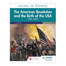 Access to History: The American Revolution and the Birth of the USA 1740-1801