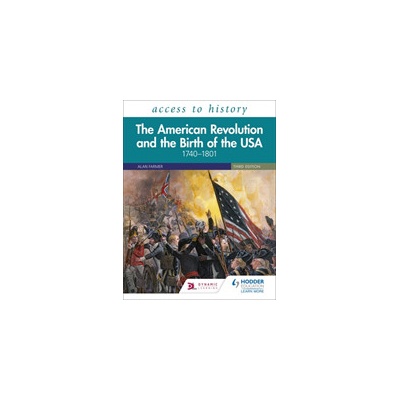 Access to History: The American Revolution and the Birth of the USA 1740-1801